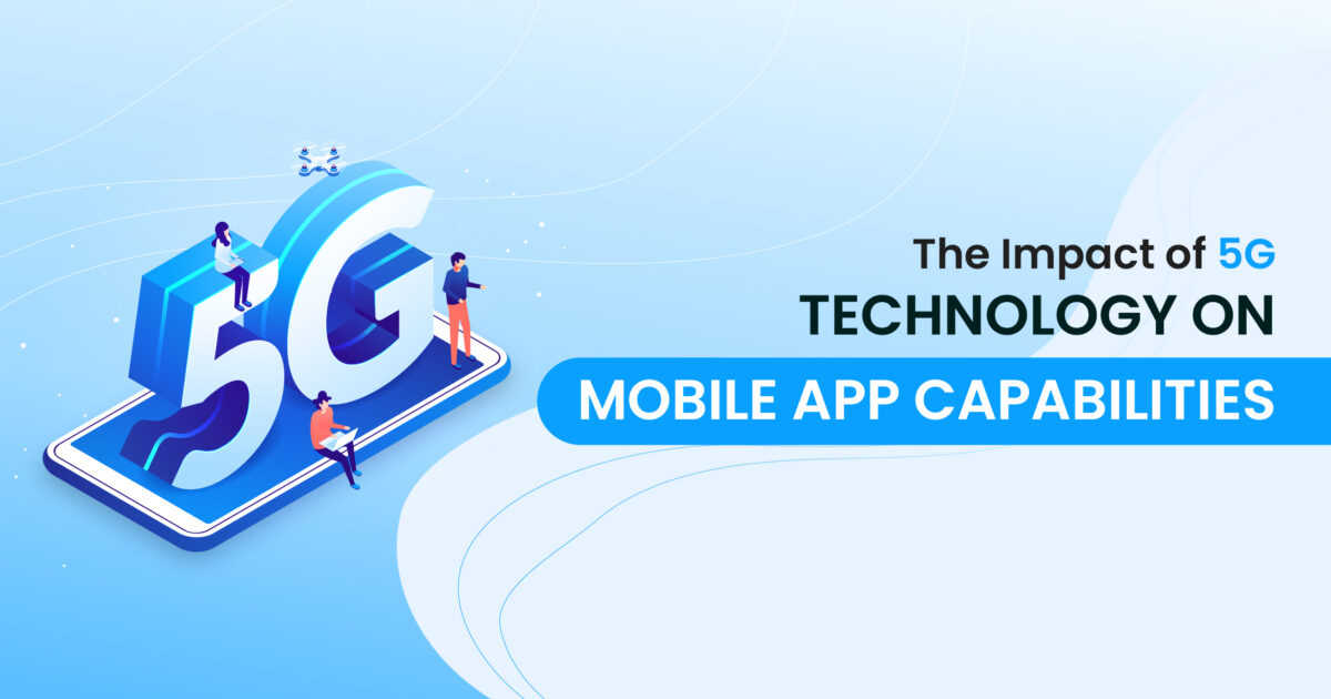 The Impact of 5G Technology on Mobile App Capabilities