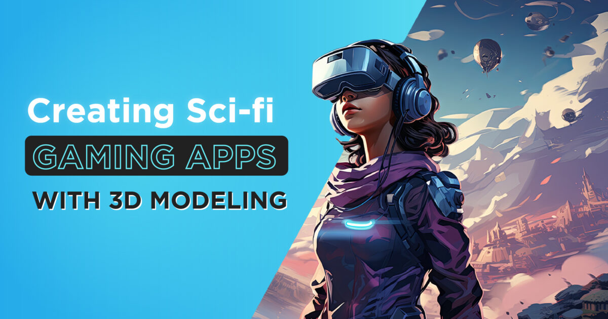 Creating Sci-fi Gaming Apps with 3D Modeling