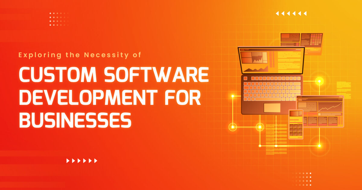Exploring the Necessity of Custom Software Development for Businesses