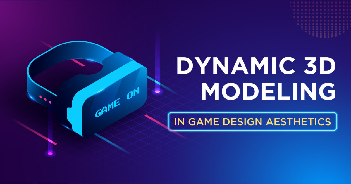 Dynamic 3D Modeling in Game Design Aesthetics