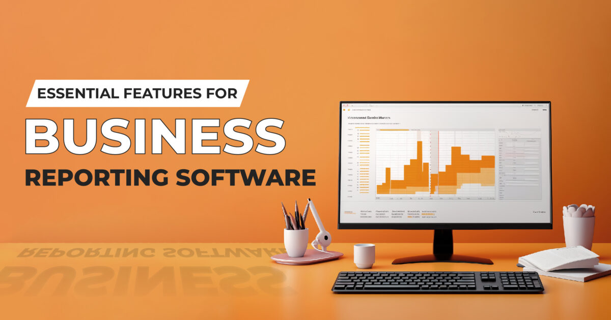 Essential Features for Business Reporting Software