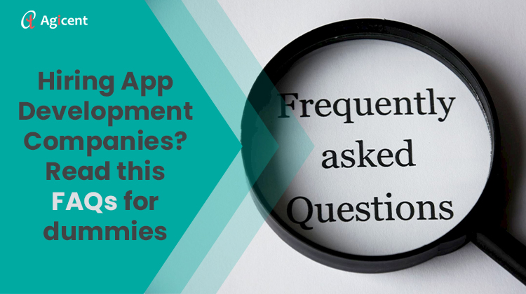 Hiring App Development Companies? Read this FAQs for dummies