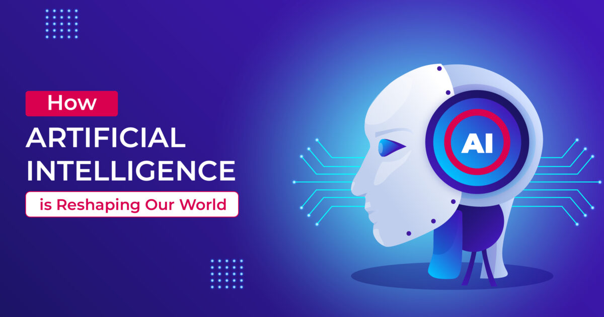 How Artificial Intelligence is Reshaping Our World