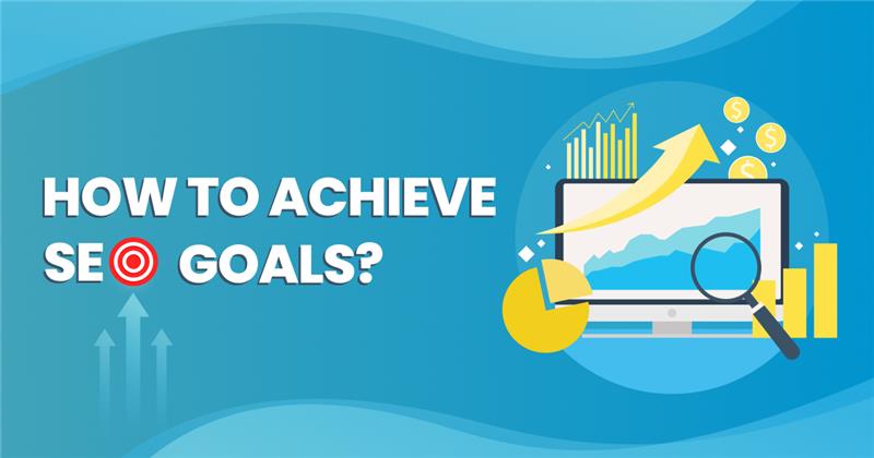 How To Achieve SEO Goals?