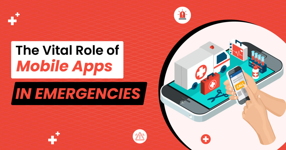 The Vital Role of Mobile Apps in Emergencies