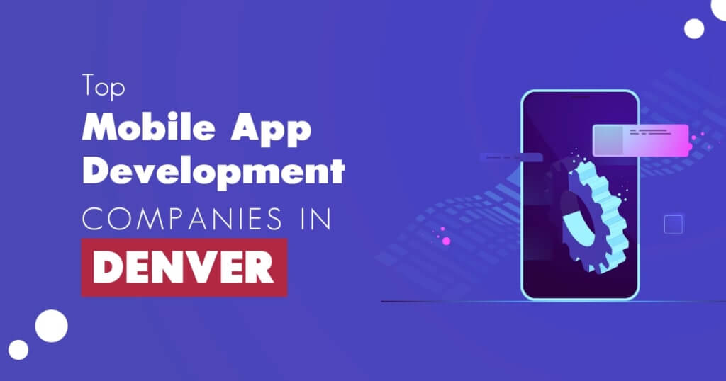 Top Mobile App Development Companies in Denver