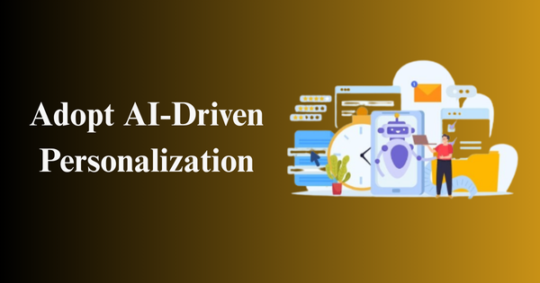 Adopt AI-Driven Personalization