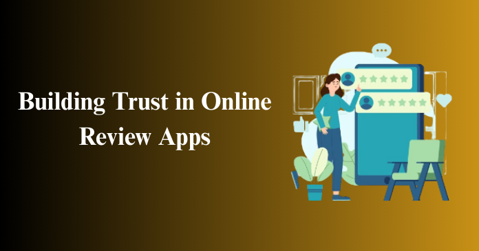 Building Trust in Online Review Apps