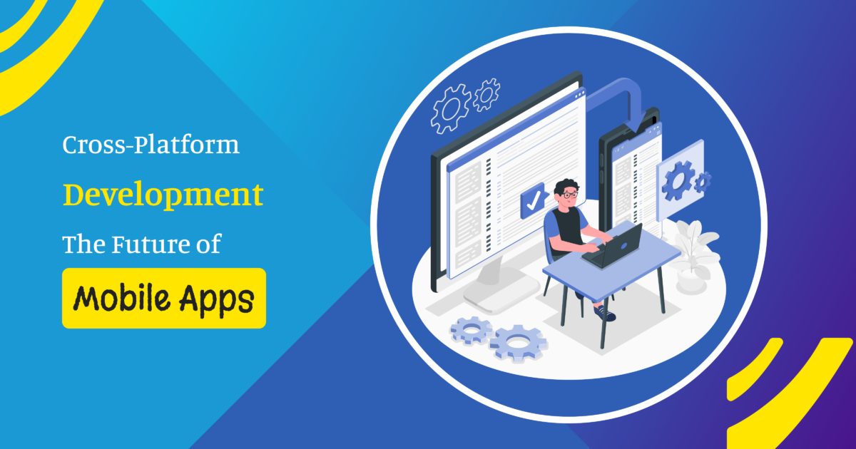 Why Cross-Platform is the Future of Mobile Apps
