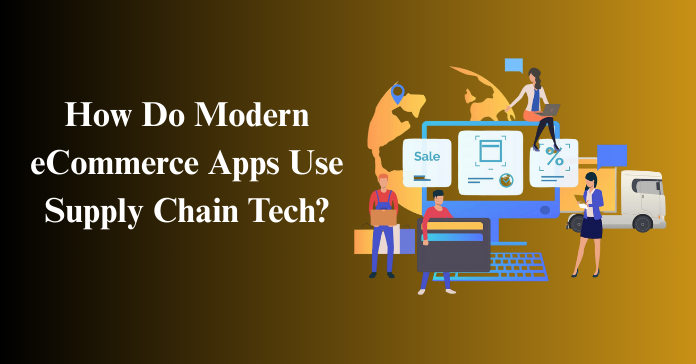 How Do Modern eCommerce Apps Use Supply Chain Tech?