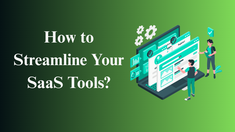 How to Streamline Your SaaS Tools Without Sacrificing Innovation?