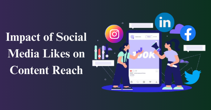 Impact of Social Media Likes on Content Reach