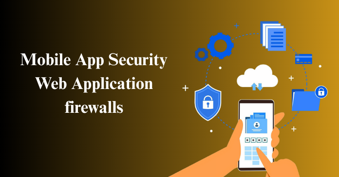 Mobile App Security Web Application firewalls