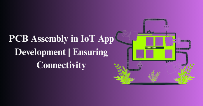 PCB Assembly in IoT App Development