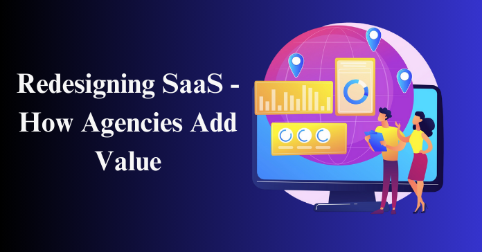 Redesigning SaaS | How Agencies Add Value