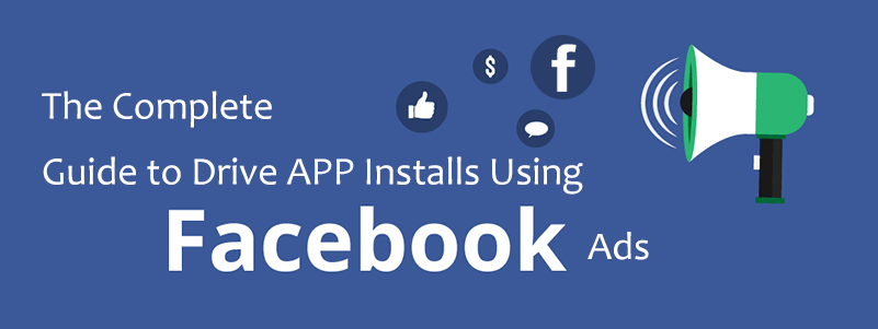 Complete guide to drive app installs by Facebook ads campaign