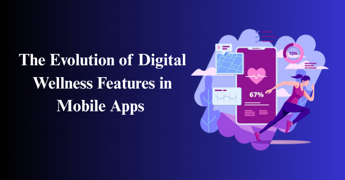 The Evolution of Digital Wellness Features in Mobile Apps