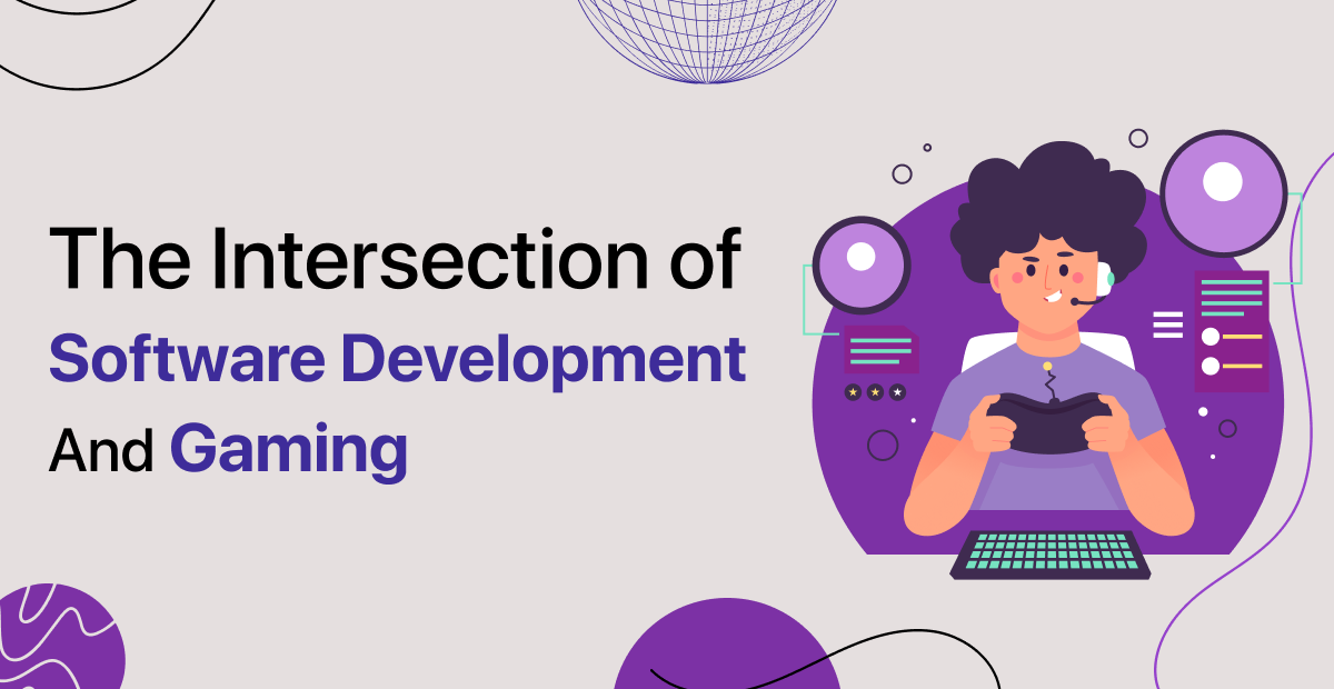 The Intersection of Software Development and Gaming
