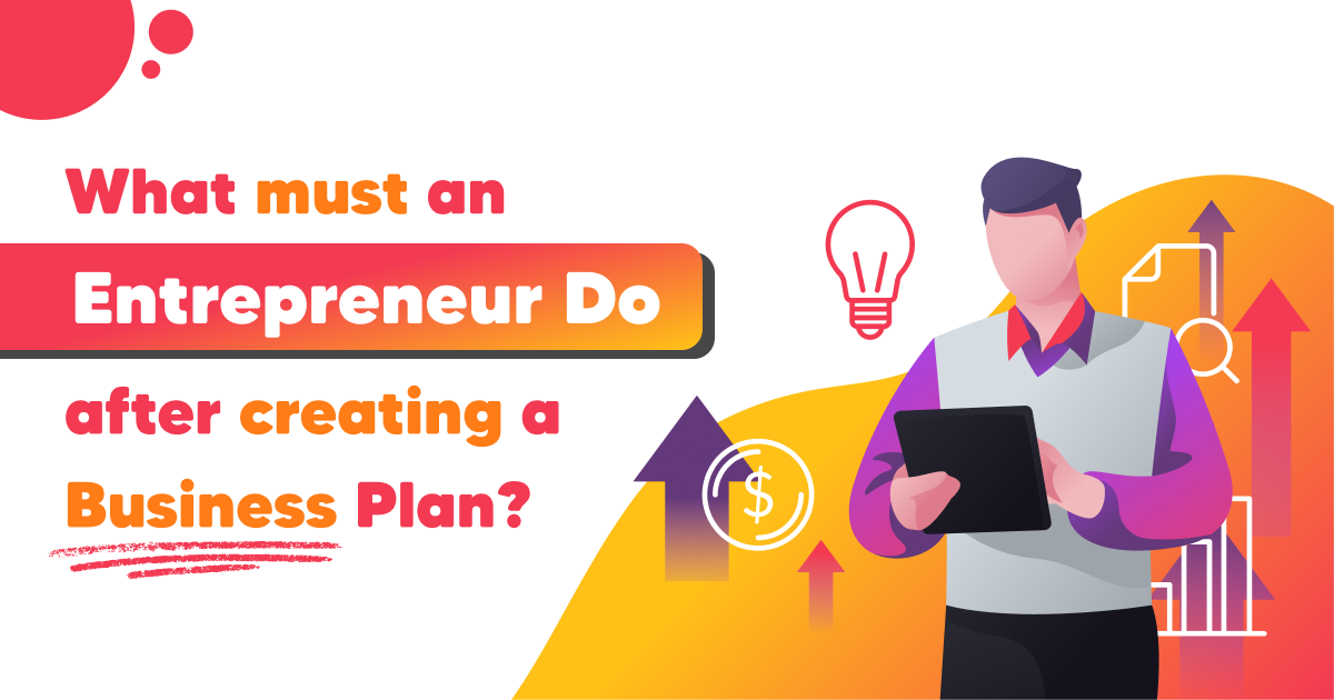 What must an entrepreneur do after creating a business plan?