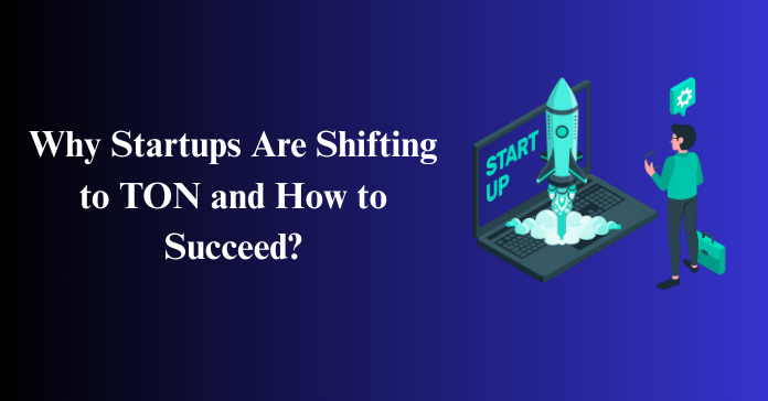 Why Startups Are Shifting to TON and How to Succeed?