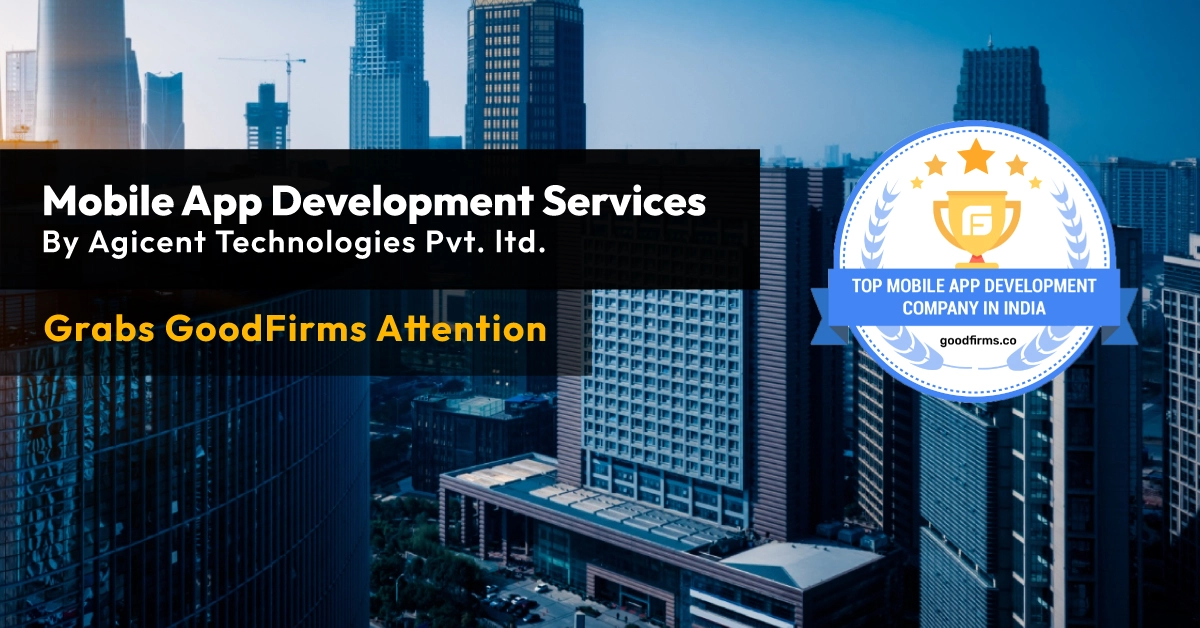 Goodfirms Recognized Agicent as the Top App Development Company
